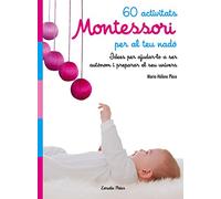 60 activitats Montessori per al teu nadó: Idees per ajudar-lo a ser autònom i preparar el seu univers