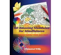 60 Amazing Mandalas For Mindfulness - For Teens and Adults: Discover Yourself, Focus, Have Peace