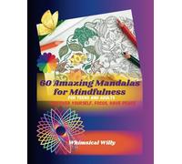 60 Amazing Mandalas For Mindfulness - For Teens and Adults: Discover Yourself, Focus, Have Peace