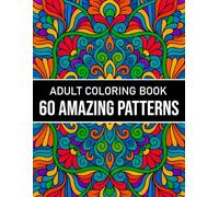 60 Amazing Patterns Adult Coloring Book: Beautiful and Relaxing Pattern Designs Fun, Focus, and Relaxation for Stress Relief Large Print Mindful Adult Coloring Book.