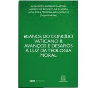 60 Anos do Concilio Vaticano II: Avanços e Desafios à Luz da Teologia Moral
