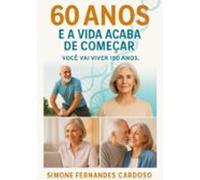 60 Anos E A Vida Acaba De Começar (ebook)