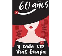 60 Años y Cada Vez Más Guapa: Regalo de Cumpleaños Original y Bonito Para Mujer. Cuaderno de Notas, Libreta de Apuntes, Agenda o Diario Personal