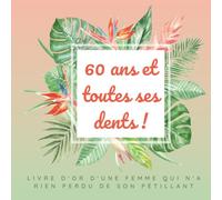 60 ans et toutes ses dents !: Livre d'or d'une femme qui n'a rien perdu de son pétillant | Un décor tropical illustré et pétillant, en impression couleur premium (45 pages)