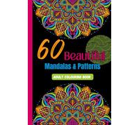 60 Beautiful Mandalas & Patterns: A Relaxing Adult Colouring Book for Stress Relief & Creativity (K&Z Colouring Series)