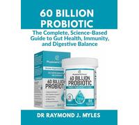 60 Billion Probiotic: The Complete, Science-Based Guide to Gut Health, Immunity, and Digestive Balance