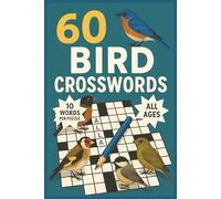 60 Bird Crosswords: A Fun and Educational Puzzle Book for Bird Lovers of All Ages: Test Your Knowledge of Birds with 60 Unique Crossword Puzzles ... Educational, Ornithological (Puzzle books)