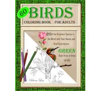 60 Birds Coloring Book for Adults: Green book three of three: 20 of the Brightest Species in the World with Their Names and Brief Descriptions