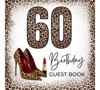 60 Birthday Guest Book: 60th Birthday Guest Book Party Sign-In with Leopard & Cheetah Style, High Heels Shoes and Red Lipstick, Family Messages, Guest ... Pages & Gift Log, 8.5" x 8.5" for 50 Guests