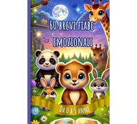 60 BREVI FIABE EMOZIONALI: Maxi raccolta di 60 favole brevi della buonanotte: racconti con animali per bambini dai 0 ai 5 anni, per crescere con emozioni e valori positivi