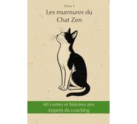 60 contes et histoires zen inspirés du coaching: Les murmures du Chat Zen - Tome 1 - Le jardin intérieur