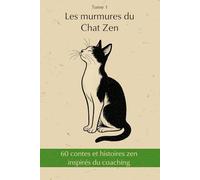 60 contes et histoires zen inspirés du coaching: Les murmures du Chat Zen - Tome 1 - Le jardin intérieur