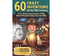 60 Crazy Inventions of the 19th Century: A Fact-Packed Coloring Book of Wild, Weird, and Wonderful Ideas from the 1800s (COLOR & DISCOVER)