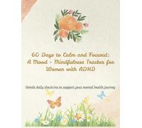 60-Day Calm & Focused Tracker for Women with ADHD: Self-Care Journal for Women | Mental Health Workbook | Emotional Wellness Planner | 8.5x11 Inches
