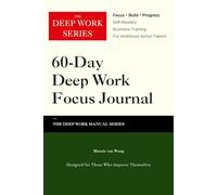 60-Day Deep Work Focus Journal: Master Focus, Beat Distractions & 2-Phase Focus System for Busy Professionals & Students