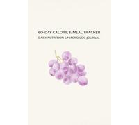 60-Day Food & Calorie Tracker Journal: Daily Meal and Nutrition Log Book: Macro Tracker with Monthly Goal Pages, Protein Carb Fat Logging, Water ... for Weight Loss, Healthy Eating and Fitness
