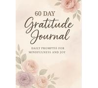 60-Day Gratitude Journal for Women: Daily Mindfulness Prompts to Cultivate Positivity, Self-Love, and Inner Peace