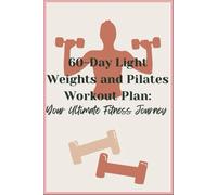 60-Day Light Weights and Pilates Workout Plan: Your Ultimate Fitness Journey