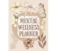 60-Day Mental Wellness Planner: Daily Journal for Anxiety Relief, Mindfulness & Self-Care: A Guided Mood Tracker & Reflection Workbook to Improve Mental Clarity and Emotional Balance