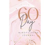 60 Day Mindfulness Journal: Guided Reflections to Help You Slow Down and Tune In