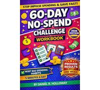60-Day No-Spend Challenge Workbook: A Proven System to Eliminate Impulse Spending, Build Unbreakable Money Discipline, and Achieve Long-Term Financial Control