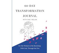 60-Day Transformation Journal with Rae Irelan: For the Woman in the Becoming: With God, Through the Fire