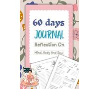 60 Days Journal: Reflection on Mind, Body and Soul for Teens and Adults