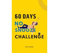 60 Days No Snooze Challenge: Wake Up Early, Build Discipline & Take Control of Your Lifee