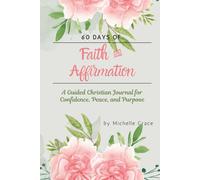 60 Days of Faith & Affirmation: A Guided Christian Journal for Confidence, Peace, and Purpose