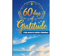 60 Days of Gratitude: A Daily Journal for Positivity & Mindfulness