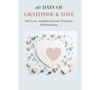 60 Days of Gratitude & Love: Self-Love Journal with Daily Prompts & Affirmations