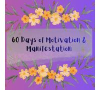 60 Days of Motivation & Manifestation: Daily Affirmations for Confidence, Abundance, Positive Thinking & Self-Belief