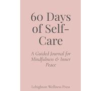 60 Days of Self-Care: A Guided Journal for Mindfulness & Inner Peace