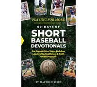 60 Days of Short Baseball Devotionals: For Competitive Teens Building Leadership, Resilience, & Faith Under Pressure (Playing For More (Youth Sports Devotionals))