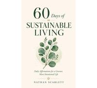 60 Days of Sustainable Living: Daily Affirmations for a Greener, More Intentional Life