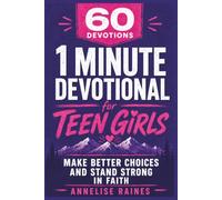 60 Devotions: 1 Minute Devotional for Teen Girls: Make Better Choices and Stand Strong in Faith, Ages (13-18)