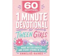 60 Devotions: 1 Minute Devotional for Tween Girls: Make Better Choices and Stand Strong in Faith, Preteen Ages (8-12)