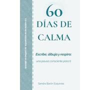 60 días de calma: Escribe, dibuja y respira: una pausa consciente para ti (Serie Cuadernos de Mindfulness)