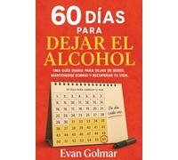 60 días para dejar el alcohol: Una guía diaria para dejar de beber, mantenerse sobrio y recuperar tu vida (como dejar el alcohol)