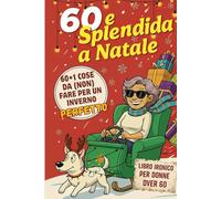 60 e Splendida a Natale: 60+1 cose da (non) fare per un Natale perfetto… e per tutto l’inverno