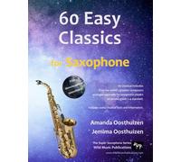 60 Easy Classics for Saxophone: wonderful melodies by the world's greatest composers arranged for beginner to intermediate saxophone players (Saxophone Music for Improvers and Refreshers)