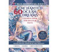 60 Enchanted Ocean Dreams Coloring Book for Adults & Teens: 60 Magical Anime-inspired Mermaids, Fairies, and Coloring Prompts for Relaxation, Stress Relief, and Mindful Creativity