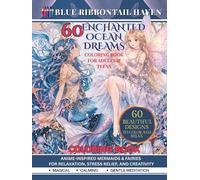 60 Enchanted Ocean Dreams Coloring Book for Adults & Teens: 60 Magical Anime-inspired Mermaids, Fairies, and Coloring Prompts for Relaxation, Stress Relief, and Mindful Creativity