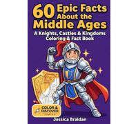 60 Epic Facts About the Middle Ages: A Knights, Castles, and Kingdoms Coloring & Fact Book (COLOR & DISCOVER)