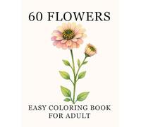 60 Flowers: Easy Coloring Book for Adults: Large, Easy Flower Designs with Names - A Calming Way to Relieve Stress (Peaceful and Relaxing)