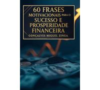 60 Frases Motivacionais para o Sucesso e Prosperidade Financeira: Frases Motivacionais