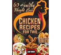 60 Healthy Weight Loss Chicken Recipes for Two: Tasty Chicken Meals That Both Will Help You Shed Pounds with Color Images