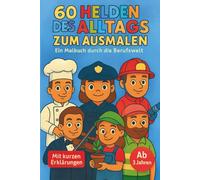 60 Helden des Alltags zum Ausmalen - Kreativ Berufe kennenlernen - Malbuch für Kinder ab 3 Jahren (Die Helden-Malbuchreihe zum Entdecken, Lernen und Staunen)