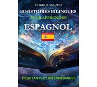 60 Histoires Bilingues pour Apprendre l'Espagnol : Débutants et Intermédiaires