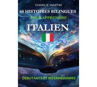 60 Histoires Bilingues pour Apprendre l'Italien : Débutants et Intermédiaires